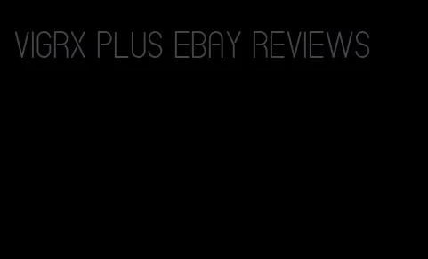 VigRX plus eBay reviews