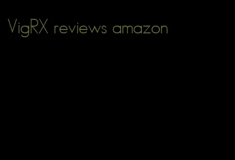 VigRX reviews amazon