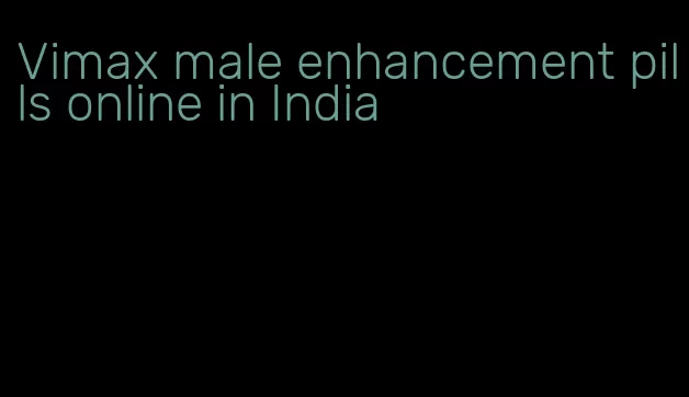 Vimax male enhancement pills online in India
