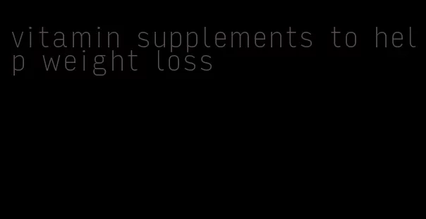 vitamin supplements to help weight loss
