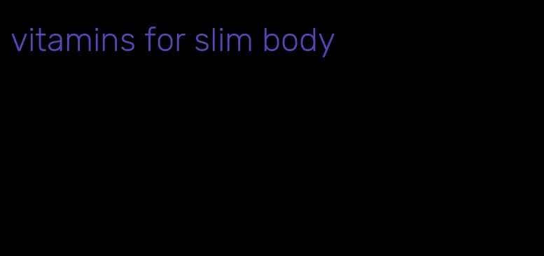 vitamins for slim body