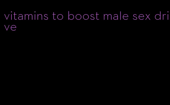 vitamins to boost male sex drive