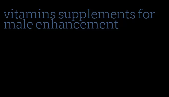 vitamins supplements for male enhancement