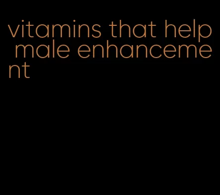 vitamins that help male enhancement