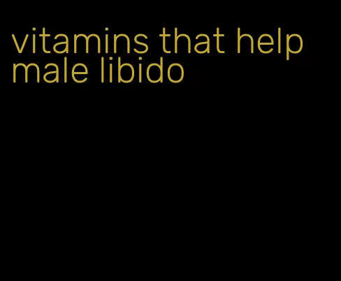 vitamins that help male libido