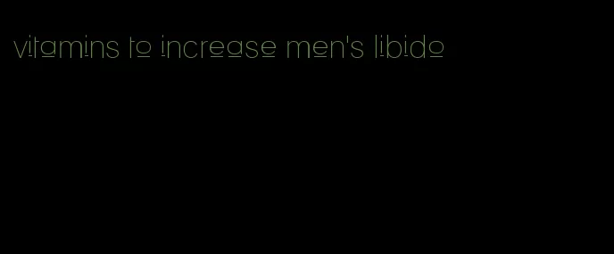 vitamins to increase men's libido