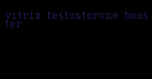vitrix testosterone booster