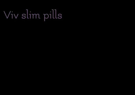 Viv slim pills