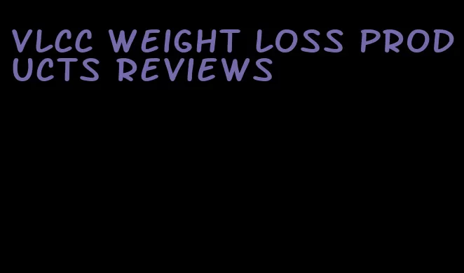 VLCC weight loss products reviews