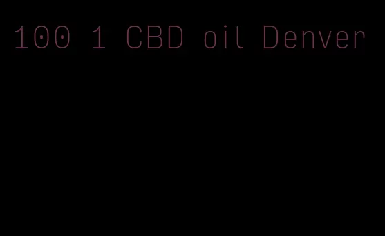 100 1 CBD oil Denver