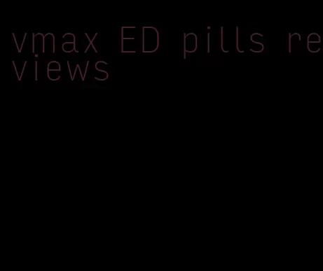 vmax ED pills reviews