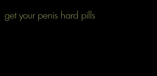 get your penis hard pills