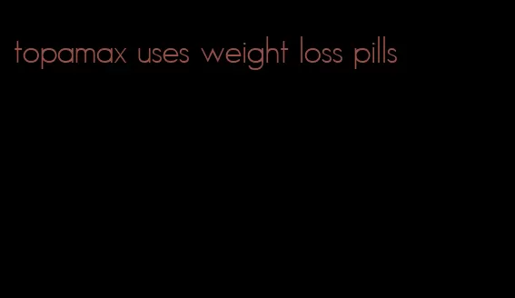 topamax uses weight loss pills