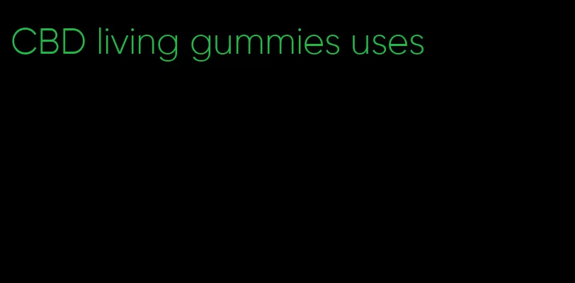 CBD living gummies uses