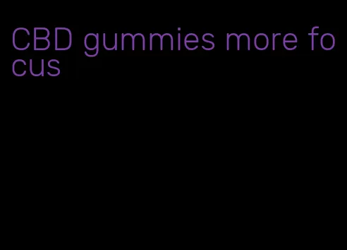 CBD gummies more focus
