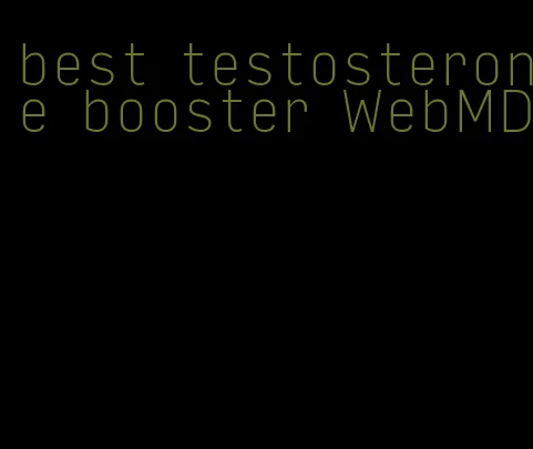 best testosterone booster WebMD