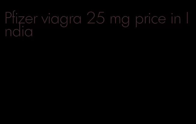Pfizer viagra 25 mg price in India