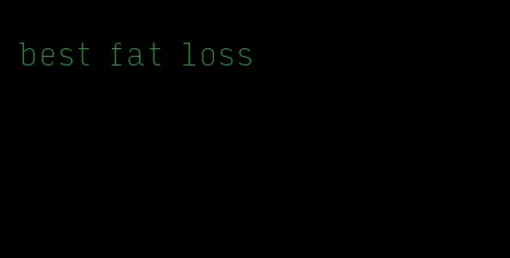 best fat loss