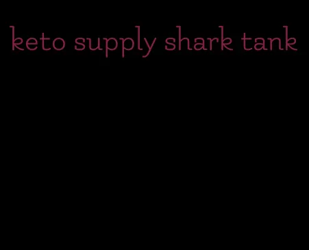 keto supply shark tank