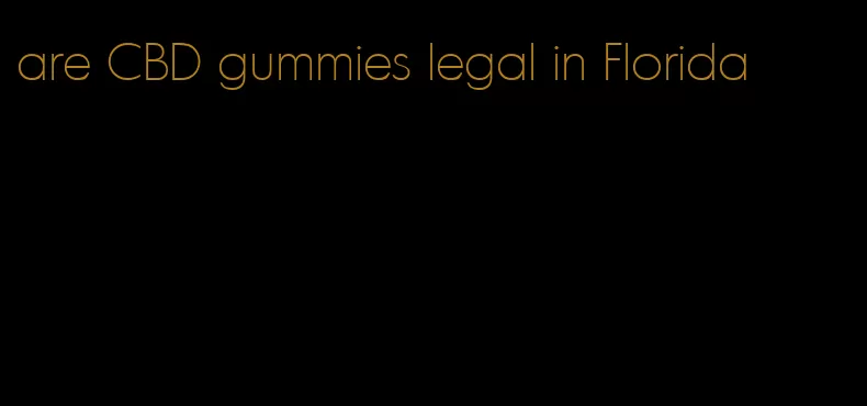 are CBD gummies legal in Florida