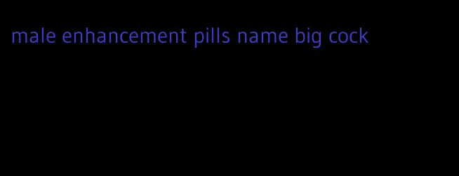 male enhancement pills name big cock