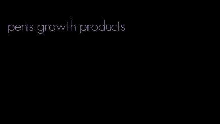 penis growth products