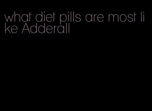 what diet pills are most like Adderall