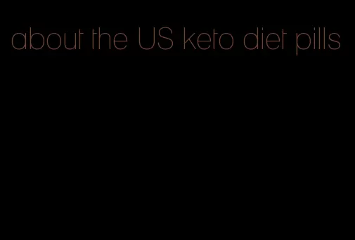 about the US keto diet pills