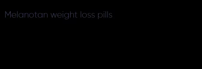 Melanotan weight loss pills