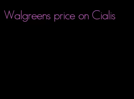 Walgreens price on Cialis