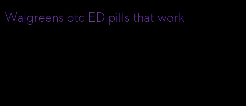 Walgreens otc ED pills that work