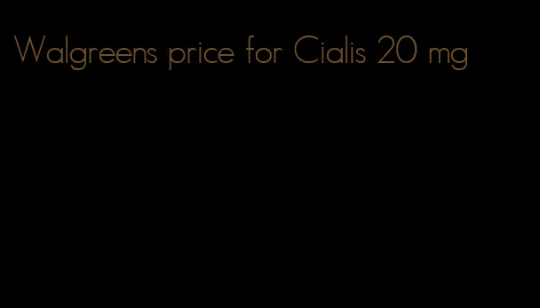 Walgreens price for Cialis 20 mg