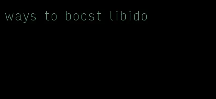 ways to boost libido