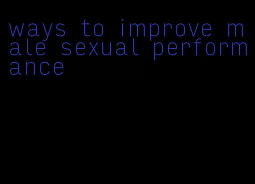 ways to improve male sexual performance