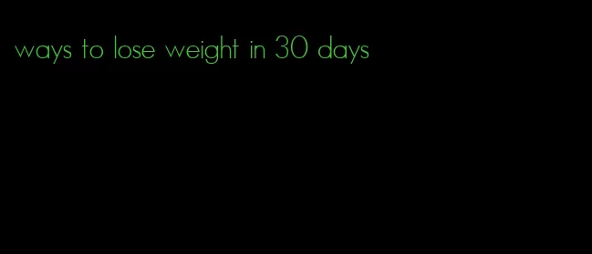ways to lose weight in 30 days
