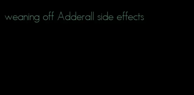 weaning off Adderall side effects