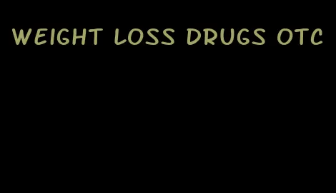 weight loss drugs otc