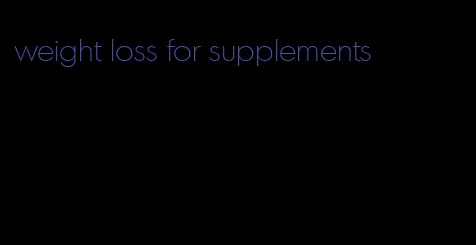 weight loss for supplements