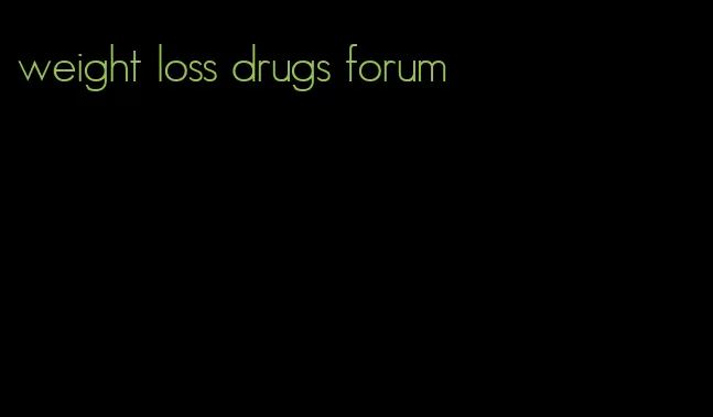 weight loss drugs forum