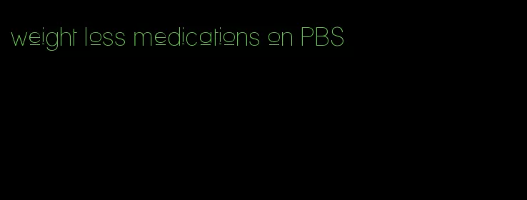 weight loss medications on PBS