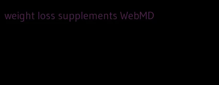 weight loss supplements WebMD
