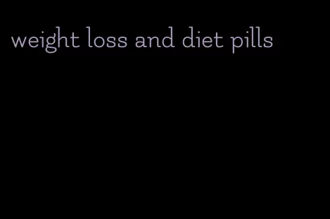 weight loss and diet pills