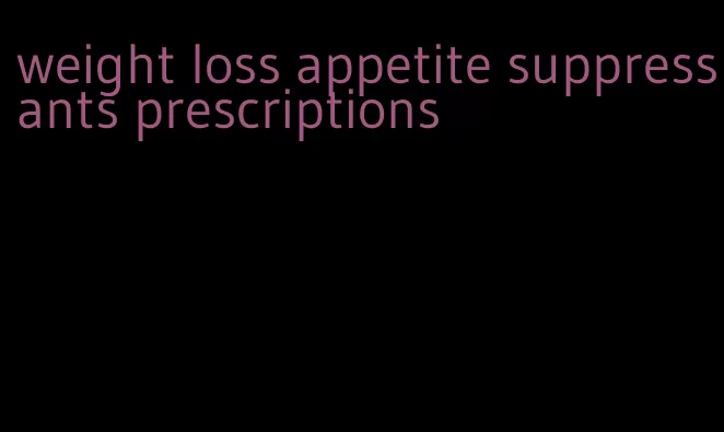weight loss appetite suppressants prescriptions