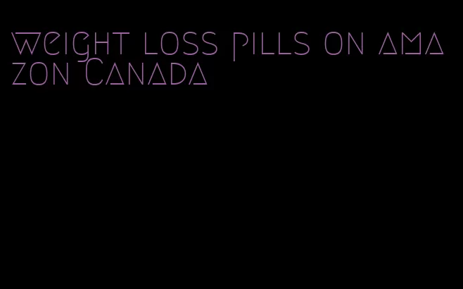 weight loss pills on amazon Canada