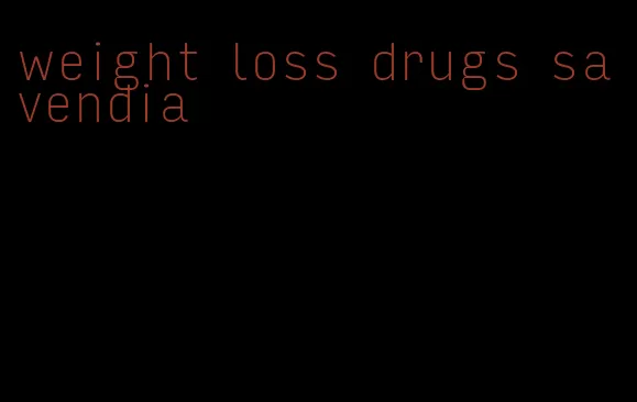 weight loss drugs savendia