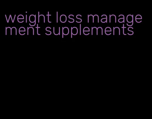 weight loss management supplements