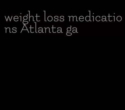 weight loss medications Atlanta ga