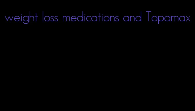weight loss medications and Topamax