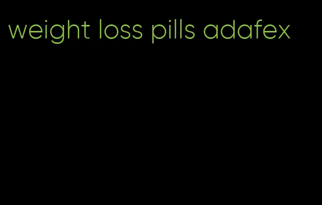 weight loss pills adafex