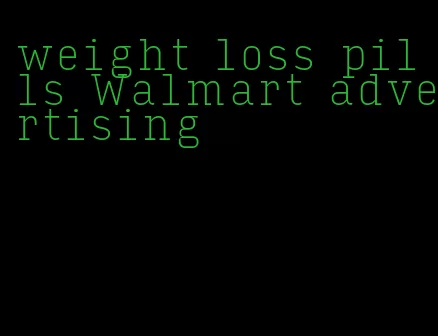 weight loss pills Walmart advertising